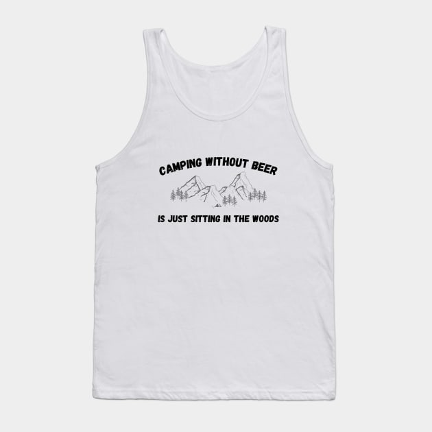 Camping without Beer is Sitting in the Woods Alone Tank Top by Not Your Average Store